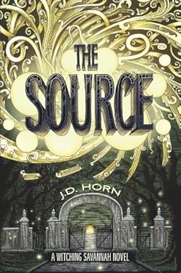 The Source (Witching Savannah Book 2) by J.D. Horn Cover