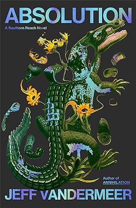 Absolution | Jeff VanderMeer | Southern Reach Book 4 Cover